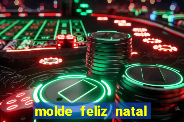 molde feliz natal para imprimir